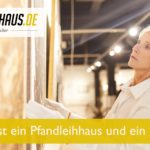 Was ist ein Pfandleihhaus und ein Pfand?